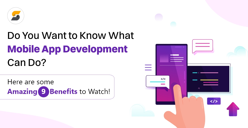 9 Benefits of Mobile App Development You Need to Know for Your Business