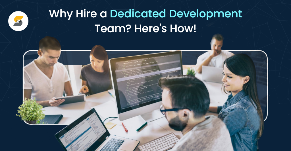 Why and How to Hire a Dedicated Development Team for Your Projects?